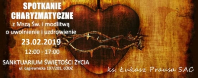 Zapraszamy na Mszę świętą z modlitwą o uzdrowienie i uwolnienie 23 lutego 2019 w Sanktuarium Świętości Życia w Łodzi
