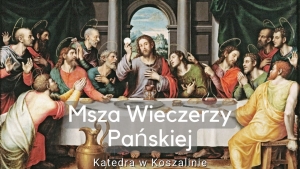 Msza Wieczerzy Pańskiej - Katedra w Koszalinie 6.04.2023