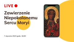 Zawierzenie Niepokalanemu Sercu Maryi Królowej Polski 16:00 7.01.2023