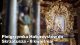 Pielgrzymka Maturzystów do Skrzatusza - 19:00 8.04.2022