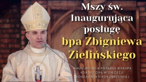 Mszy św. Inaugurująca posługę bpa Zbigniewa Zielińskiego 11:00 2.04.2022