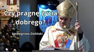 Czy pragnę życia dobrego? - bp Zbigniew Zieliński - Sanktuarium św. Józefa w Słupsku