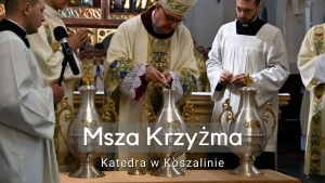 Msza św. Krzyżma - Katedra w Koszalinie - 9:00 14.04.2022