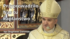 Przyprowadziło nas tu kapłaństwo - bp Zbigniew Zieliński - Msza św. Krzyżma