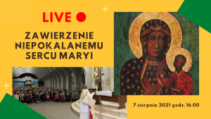 Zawierzenie Niepokalanemu Sercu Maryi Królowej Polski 16:00 7.08.2021