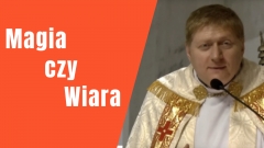 Magia czy Wiara – Ks. Krzysztof Witwicki